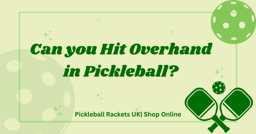 Can you hit overhand in pickleball?
