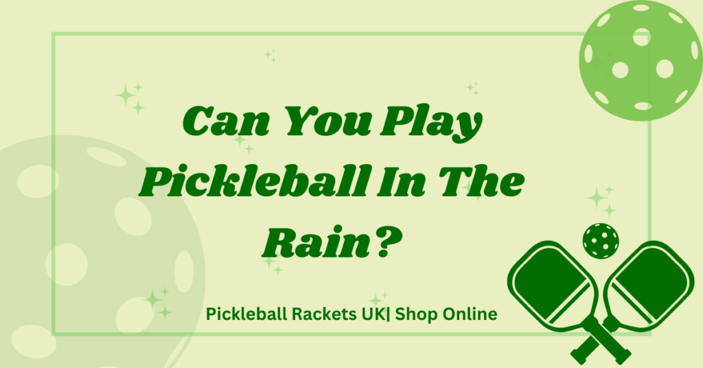 Can you play pickleball in the rain?